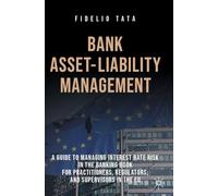 Bank Asset-Liability Management: A Guide to Managing Interest Rate Risk in the Banking Book for Practitioners, Regulators, and Supervisors in the EU