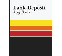 Bank Deposit Log Book: Financial Record Book for Tracking Deposits, Payment Methods, Reference Details, and Account Activity
