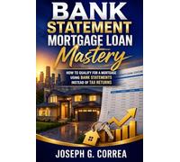 Bank Statement Mortgage Loan Mastery: How to Qualify for a Mortgage Using Bank Statements Instead of Tax returns: 1