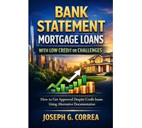 Bank Statement Mortgage Loans with Low Credit or Challenges: How to Get Approved Despite Credit Issues Using Alternative Documentation: 9