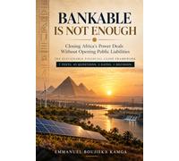 BANKABLE IS NOT ENOUGH: Closing Africa’s Power Deals Without Opening Public Liabilities