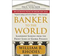 Banker to the World: Leadership Lessons From the Front Lines of Global Finance