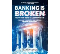 Banking is broken: How to Send Money as Easily as an Email The Rise of Fintech, the Fall of Banks, and What Happens Next: 6