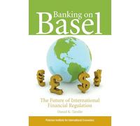 Banking on Basel: The Future of International Financial Regulation
