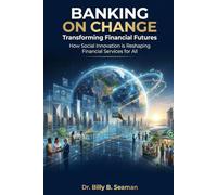 Banking on Change: Transforming Financial Futures: How Social Innovation is Reshaping Financial Services for All