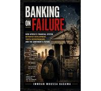 BANKING ON FAILURE: How Africa’s Financial System Betrayed Development, Youth Entrepreneurs, and the Continent’s Future