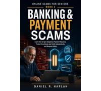 Banking & Payment Scams: Learn How to Spot Dangerous Payment Requests, Protect Your Money and Verify Independently, and Respond Safely: 4