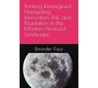 Banking Reimagined: Navigating Innovation, Risk, and Regulation in the Modern Financial Landscape