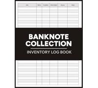 Banknote Collection Inventory Log Book: For Recording Rarity, Condition, Source, And Value Of Banknotes