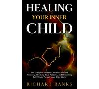 Banks, Richard Healing Your Inner Child: The Complete Guide To Childh Book NUOVO