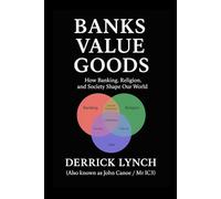 BANKS VALUE GOODS: How Banking, Religion, and Society Shape Our World