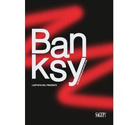 Banksy. L'artista del presente. An unathorized exhibition