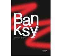 Banksy. L'artista del presente. An unathorized exhibition - [SAGEP]