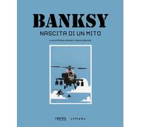 Banksy. Nascita di un mito. Catalogo della mostra (Castelfiorentino, 15 gi...