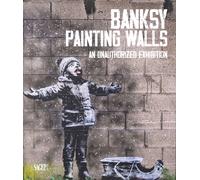 Banksy Painting Walls. An Unauthorized Exhibition - [SAGEP]
