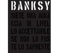 Banksy. Siete una minaccia di livello accettabile. Ediz. illustrata