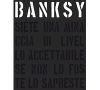 Banksy. Siete una minaccia di livello accettabile. Nuova ediz.