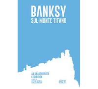 Banksy sul Monte Titano. An unauthorized exhibition. Ediz. italiana e inglese
