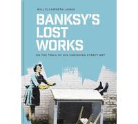 Will Ellsworth-Jones Banksy's Lost Works (Copertina rigida)