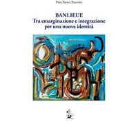Banlieue. Tra emarginazione e integrazione per una nuova identità