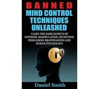 Banned Mind Control Techniques Unleashed: Learn the Dark Secrets of Hypnosis,