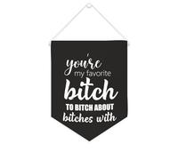 Banner con scritta "You're My Favorite Bitch to Bitch About Bitches with Canvas Banner Inspirational Wall Hanging Flag Banner Wall Home Decorative Artwork for Living Room Room Office Holiday Gifts