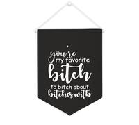 Banner con scritta "You're My Favorite Bitch to Bitch About Bitches with Canvas Banner Inspirational Wall Hanging Flag Banner Wall Home Decorative Artwork for Living Room Room Office Holiday Gifts