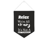 Banner in tela con scritta "Relax We're All Crazy It's Not A Competition", 25,4 x 30,5 cm, motivazionale, da appendere alla parete, decorazione da parete per camera da letto, cameretta dei bambini