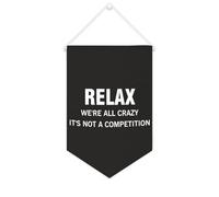 Banner in tela con scritta "Relax We're All Crazy It's Not A Competition", 25,4 x 38,1 cm, motivazionale, da appendere alla parete, decorazione da parete per camera da letto, cameretta dei bambini