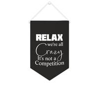 Banner in tela con scritta "Relax We're All Crazy It's Not A Competition", 25,4 x 38,1 cm, motivazionale, da appendere alla parete, decorazione da parete per camera da letto, cameretta dei bambini