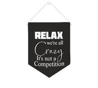 Banner in tela con scritta "Relax We're All Crazy It's Not A Competitition", da appendere alla parete, decorazione per la casa, per soggiorno, camera da letto, ufficio, regali per le vacanze, 25,4 x