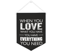 Banner in tela con scritta "When You Love What You Have You Have Everything You Need - Striscione motivazionale da appendere alla parete, decorazione per la casa, soggiorno, camera da letto, ufficio
