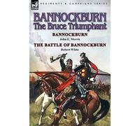 Bannockburn, 1314: the bruce triumphant-bannockburn by john e. morris & th...