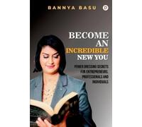 Bannya Basu Become An Incredible New You (Tascabile)