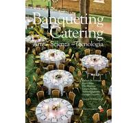 Banqueting & catering. Arte, scienza, tecnologia. Ediz. a colori