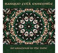 Banquo Folk Ensemble - So Gracious Is The Time