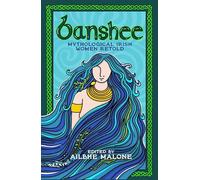 Banshee: Mythological Irish Women Retold