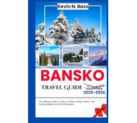 Bansko Travel Guide 2025-2026: The Ultimate Insider’s Guide to Skiing, Hiking, Culture, and Culinary Delights in the Pirin Mountains