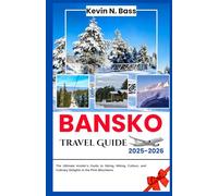 Bansko Travel Guide 2025-2026: The Ultimate Insider’s Guide to Skiing, Hiking, Culture, and Culinary Delights in the Pirin Mountains