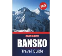 Bansko Travel Guide 2025: Your Complete Guide to Exploring Skiing, Hiking, Local Culture, and Must-See Attractions in Bulgaria's Mountain Retreat