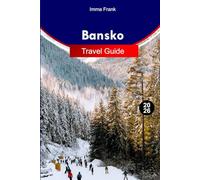 Bansko Travel Guide 2026: Explore Bansko Bulgaria’s Mountain Escape with Snowy Peaks Hidden Trails Cozy Chalets and Summer Adventures for Every Traveler