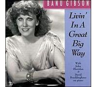 Banu Gibson - Livin in a Great Big Way by Banu Gibson (1999-08-30)