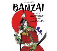 BANZAI. GUIDA AL GIAPPONE E ALLE SUE GUERRIERE - Epi - 2021 - Becco Giallo