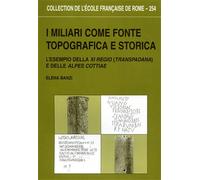 Banzi,Elena. - I miliari come fonte topografica e storica : l'esempio della XI r