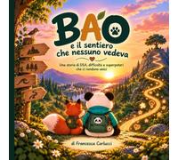 Bao e il sentiero che nessuno vedeva: Una storia di DSA, difficoltà e superpoteri che ci rendono unici