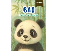 Bao, l’orso del bambù: Una fiaba educativa sulla natura, l’amore materno e i segreti meravigliosi dei panda