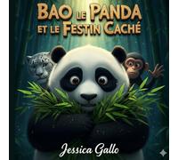 BAO LE PANDA ET LE FESTIN CACHÉ: Une histoire tendre et profonde sur la gourmandise, la solitude et la magie du partage - pour aider les enfants de 3 à 8 ans à grandir en empathie.