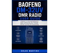 BAOFENG DM-32UV DMR Radio User Guide: A Beginner-to-Advanced Handbook for Setup, Programming, GPS Positioning, Digital and Analog Operation, Contacts, Channels, Scanning, and Troubleshooting