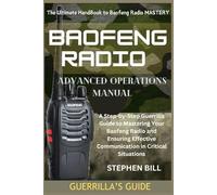 BAOFENG RADIO ADVANCED OPERATIONS MANUAL: A Step-by-Step Guerrilla Guide to Mastering Your Baofeng Radio and Ensuring Effective Communication in Critical Situations