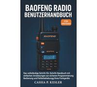 Baofeng Radio Benutzerhandbuch: Das vollständige Schritt-für-Schritt-Handbuch mit einfachen Anweisungen zur sicheren Programmierung, Bedienung und Fehlerbehebung Ihres Funkgeräts